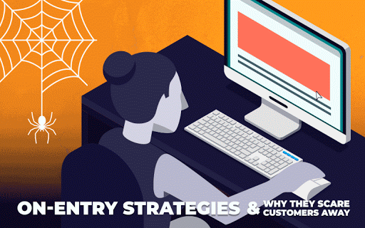 On-Entry Strategies and Why They Scare Customers Away