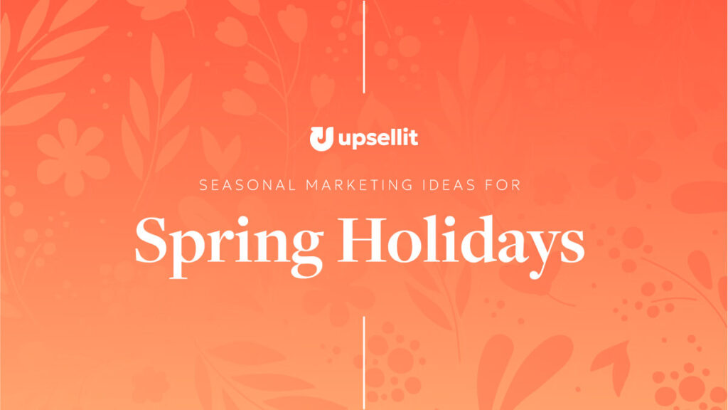 Seasonal Marketing Ideas for Spring Holidays