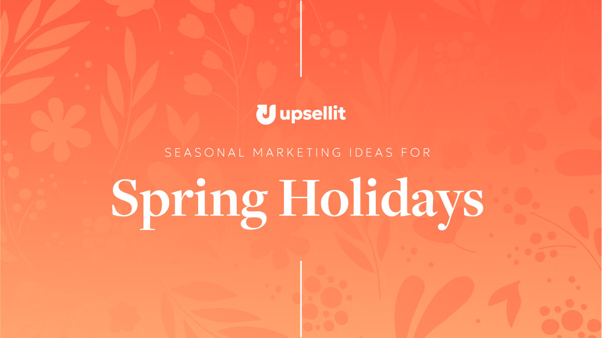 Seasonal Marketing Ideas for Spring Holidays