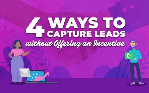 4 Ways to Capture Leads Without Offering an Incentive