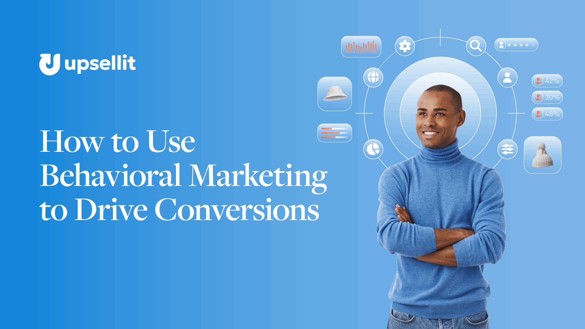 How to Use Behavioral Marketing to Drive Conversions | Upsellit