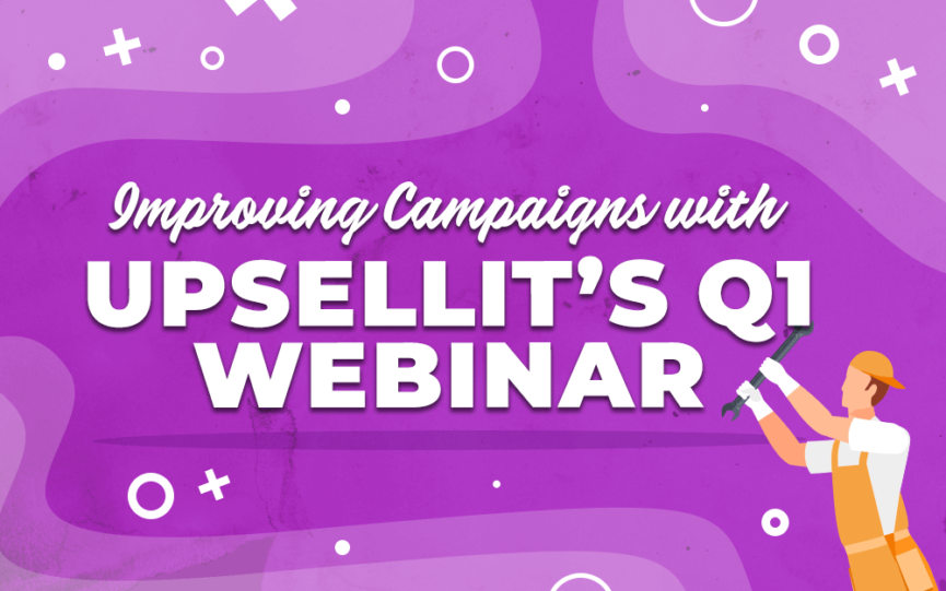 Title card for "Improving Campaigns with UpSellit's Q1 Webinar"