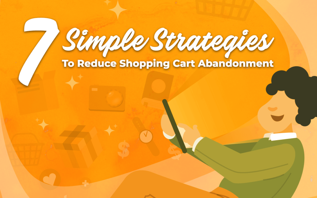 7 Simple Strategies to Reduce Shopping Cart Abandonment