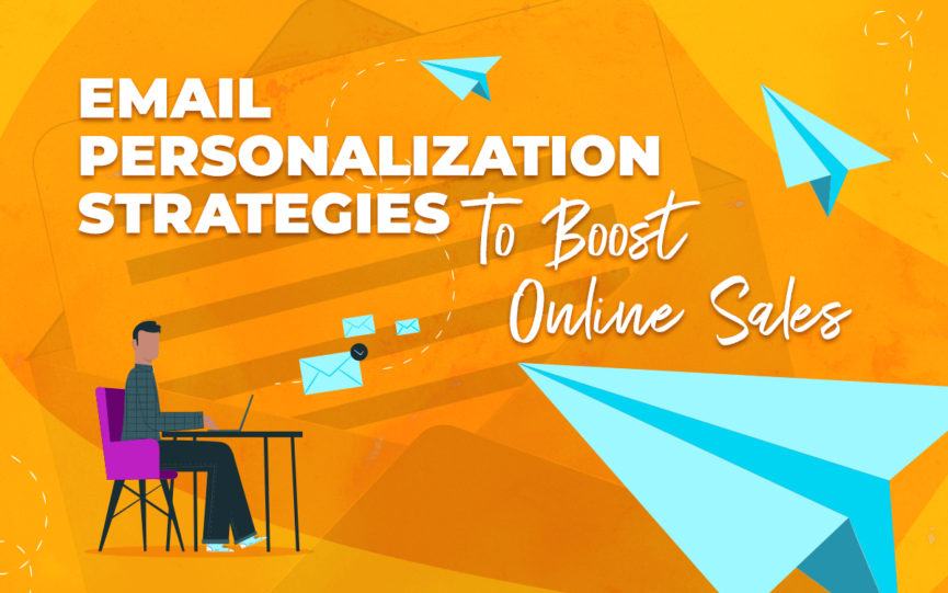 Email Personalization Strategies to Boost Online Sales