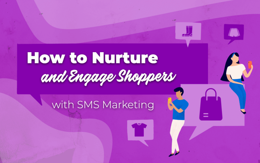 How to Nurture and Engage Shoppers with SMS Marketing.
