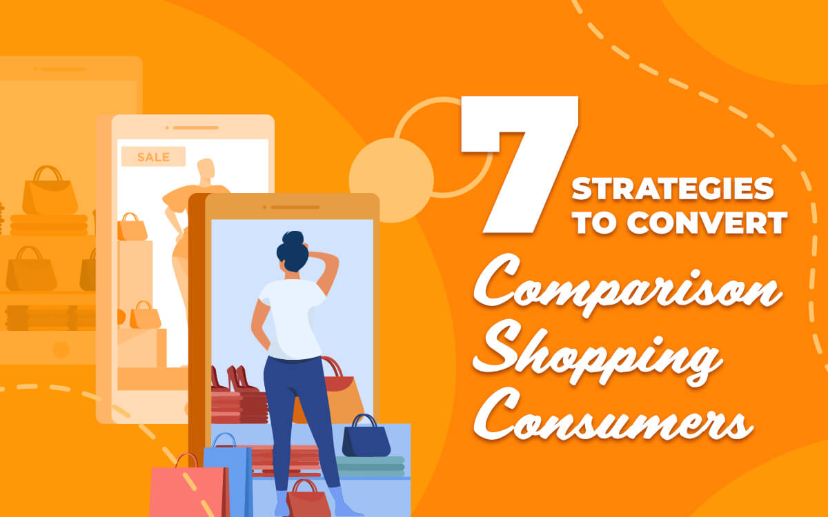 7 Strategies to Convert Comparison Shopping Consumers