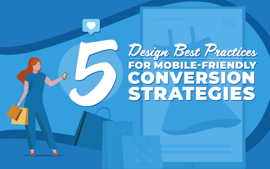 5 Design Best Practices for Mobile-Friendly Conversion Strategies