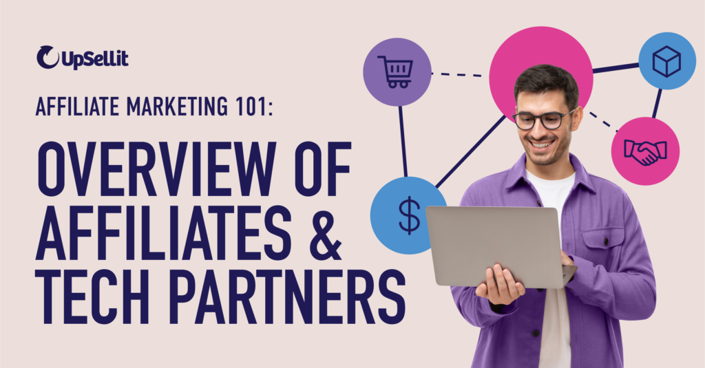 Affiliate Marketing 101 Overview of Affiliates and Technology Partners