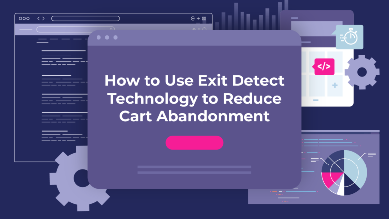 How to Use Exit Detect Technology to Reduce Cart Abandonment