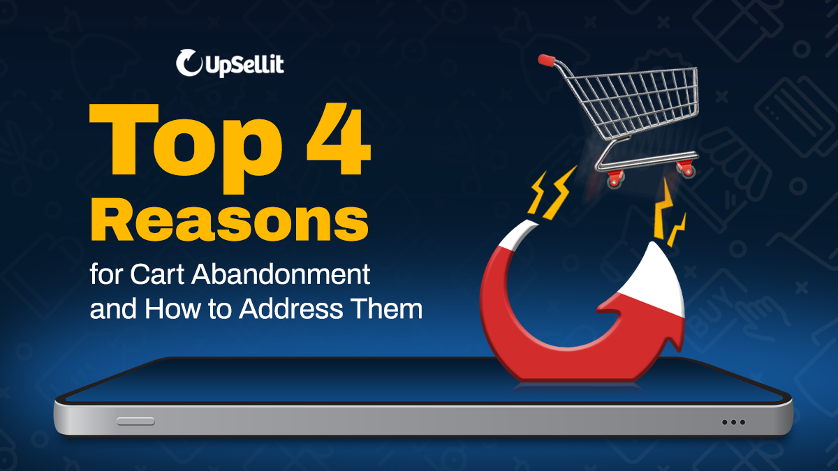 Top 4 Reasons for Cart Abandonment and How to Address Them