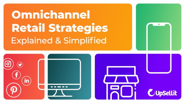 Omnichannel Retail Strategies Explained and Simplified