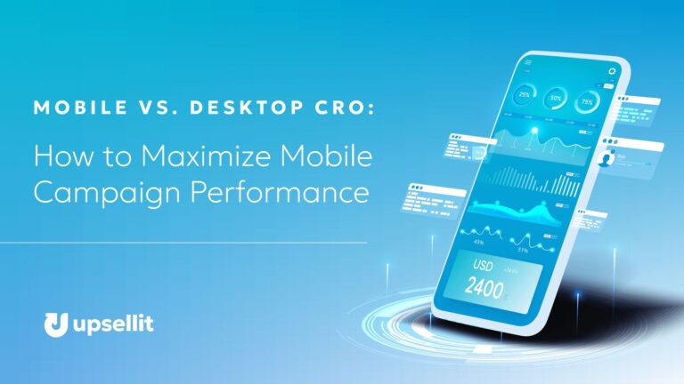 Mobile vs. Desktop CRO: How to Maximize Mobile Campaign Performance