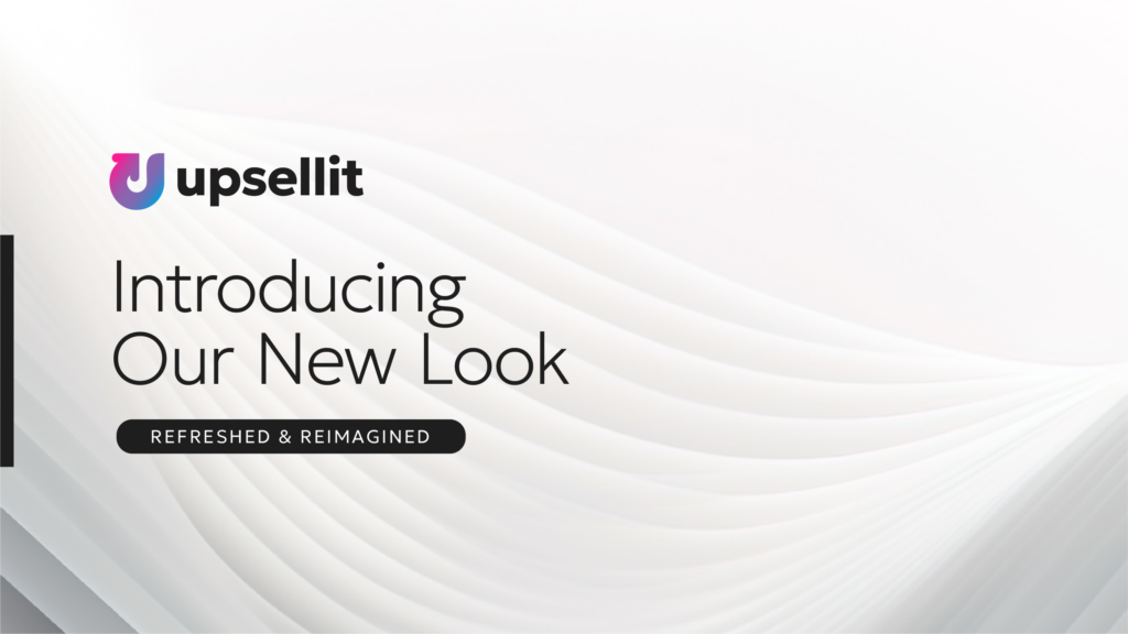 Introducing Upsellit's New Look