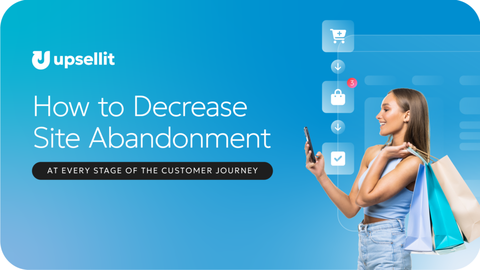 How to Decrease Site Abandonment at Every Stage of the Customer Journey