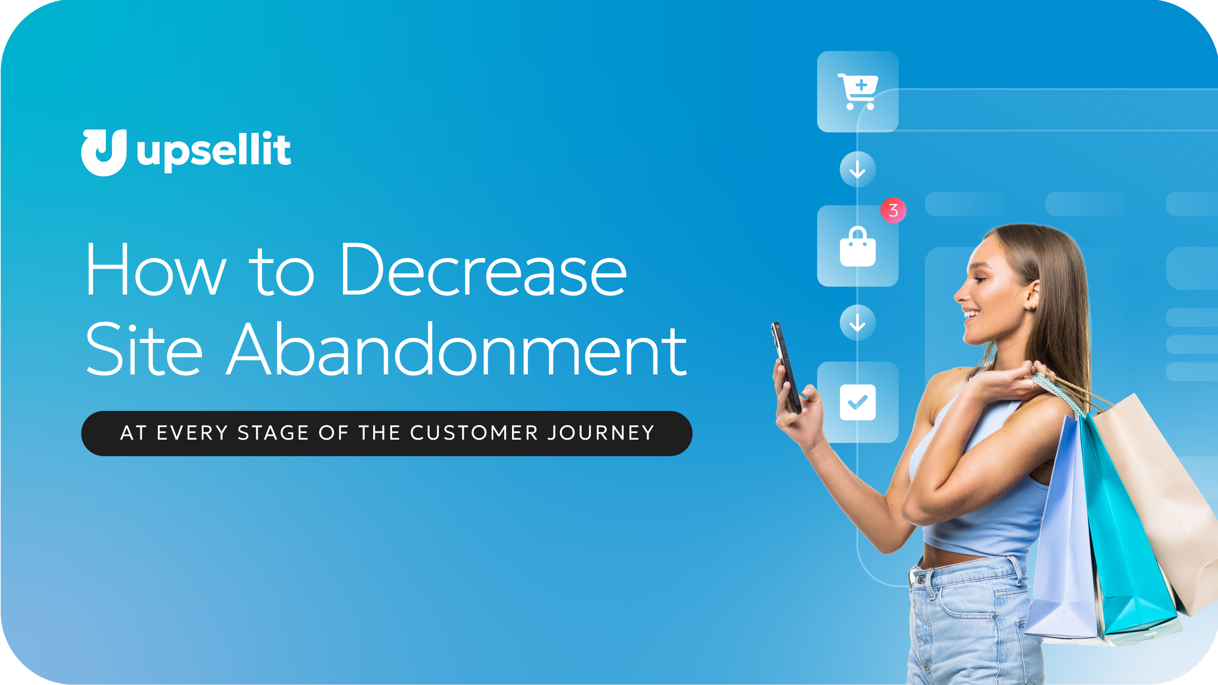 How to Decrease Site Abandonment at Every Stage of the Customer Journey