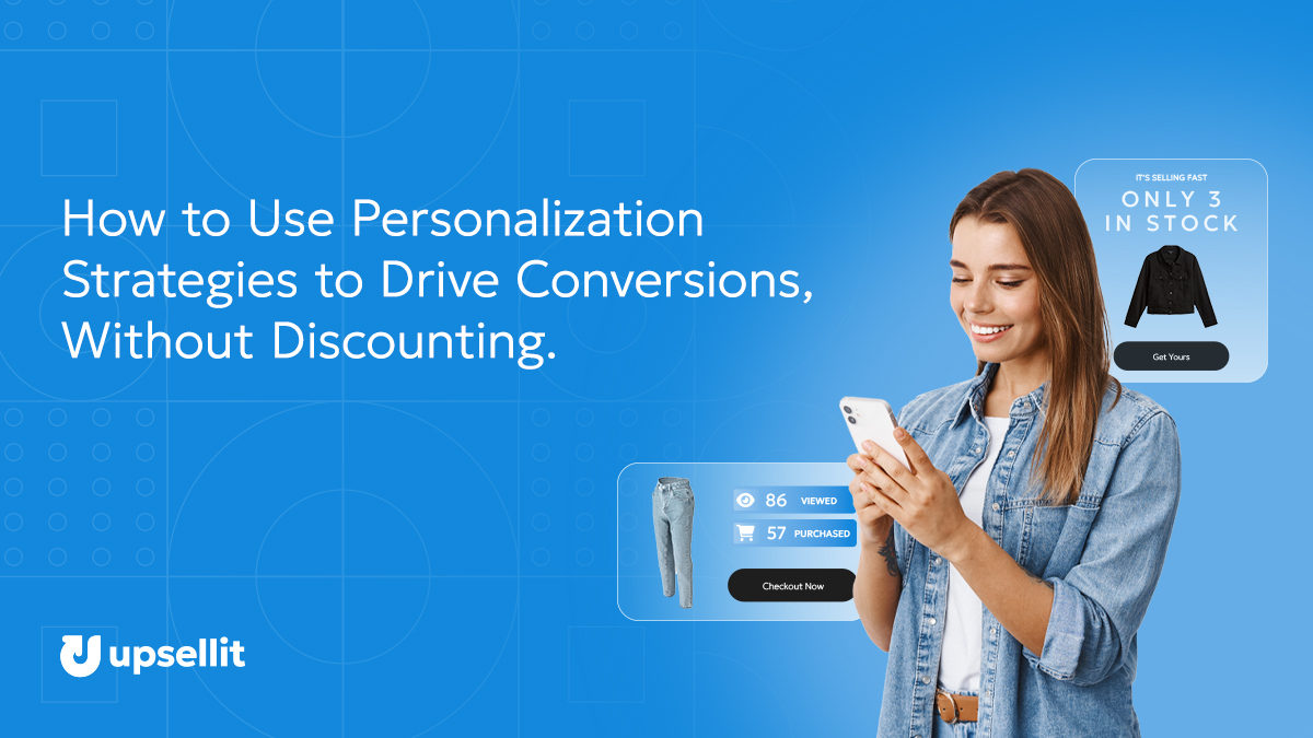 How to Use Personalization Strategies to Drive Conversions, Without Discounting