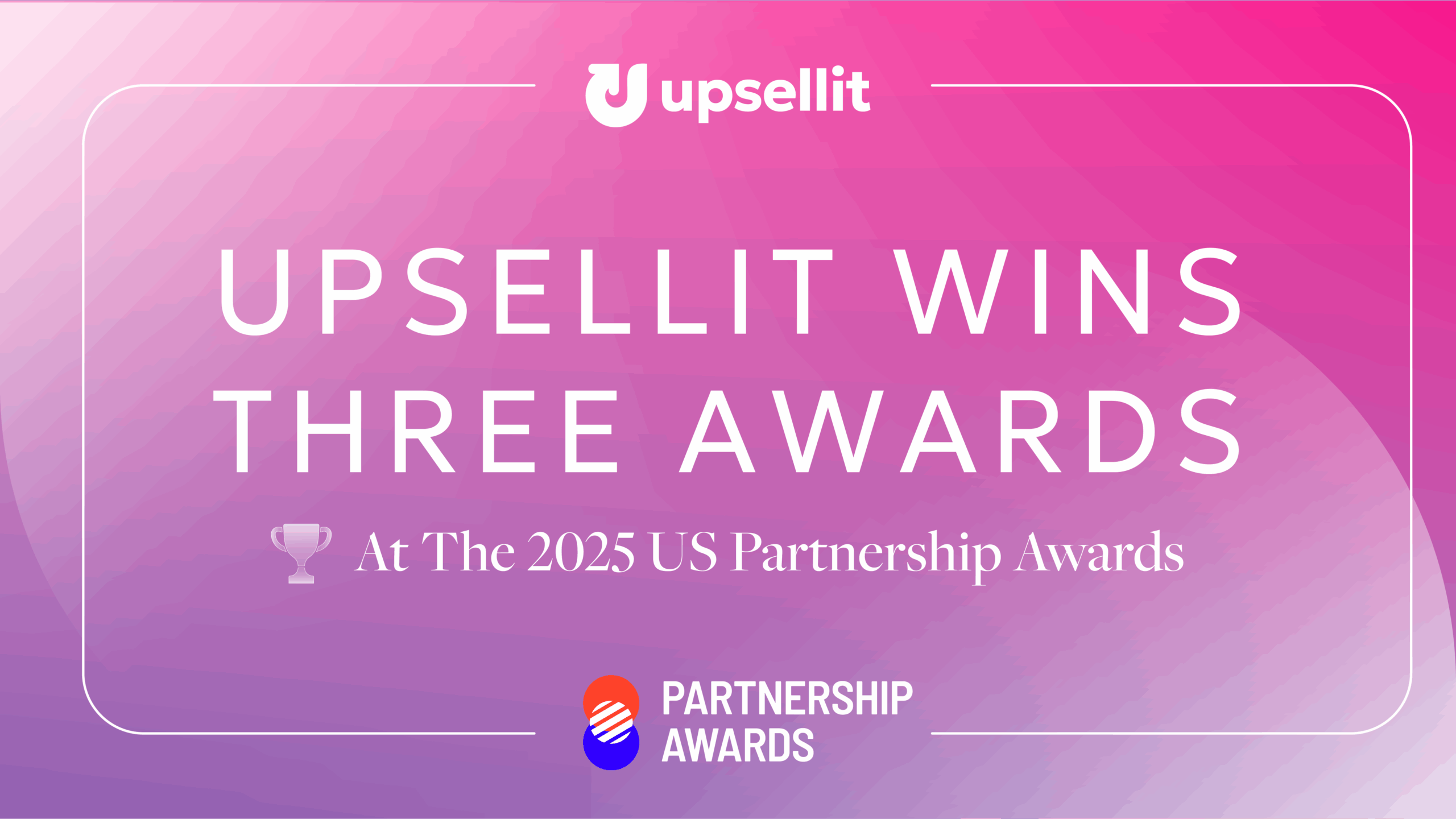 Upsellit Wins Three Awards At The 2025 US Partnership Awards
