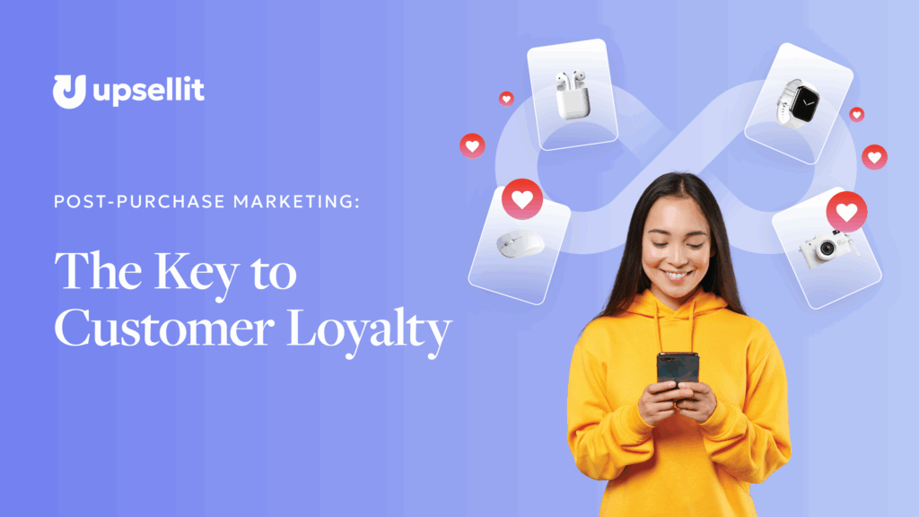 Post-Purchase Marketing The Key to Customer Loyalty