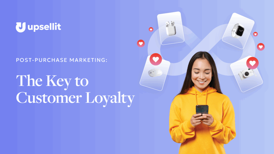 Post-Purchase Marketing The Key to Customer Loyalty