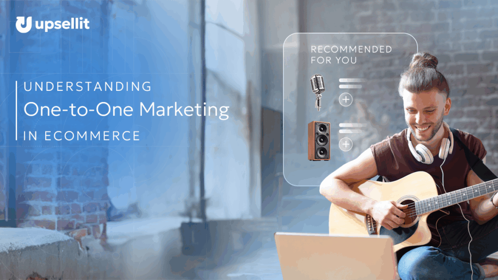 One-to-One Marketing - Understanding Its Role in Ecommerce