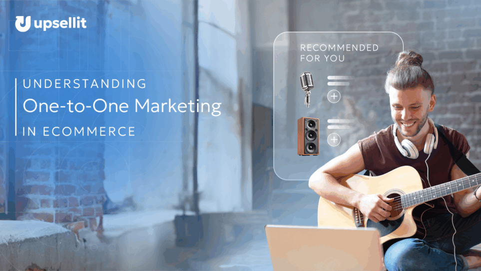One-to-One Marketing - Understanding Its Role in Ecommerce
