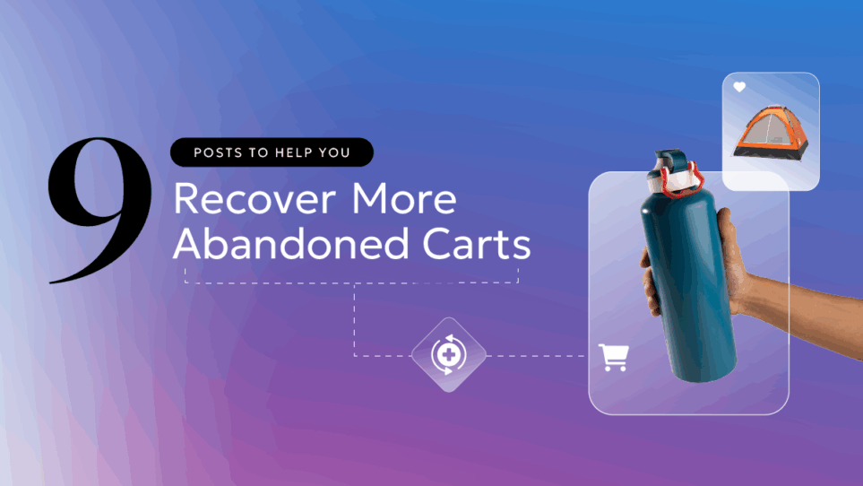 9 Posts to Help You Recover More Abandoned Carts