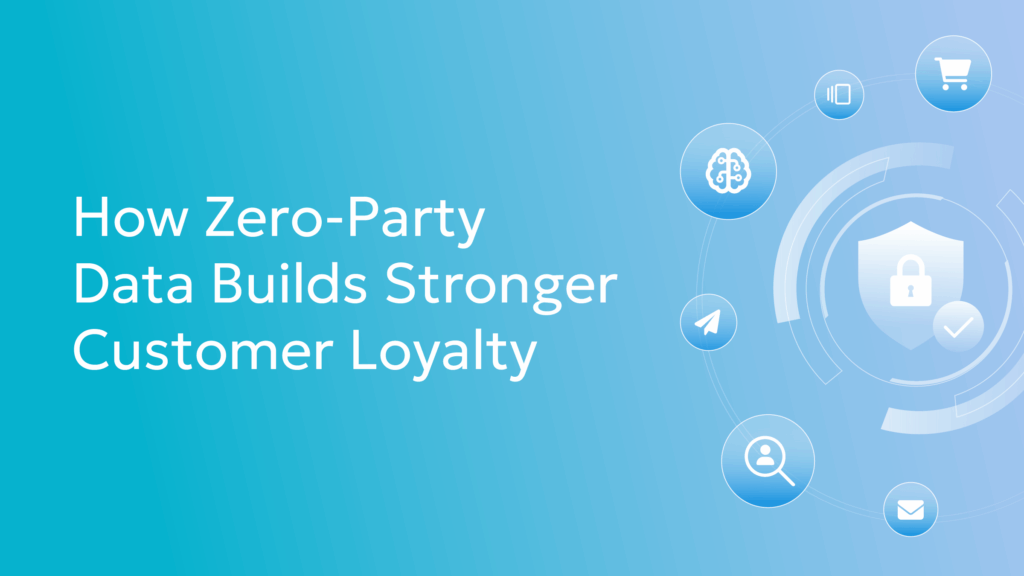 How Zero-Party Data Builds Stronger Customer Loyalty
