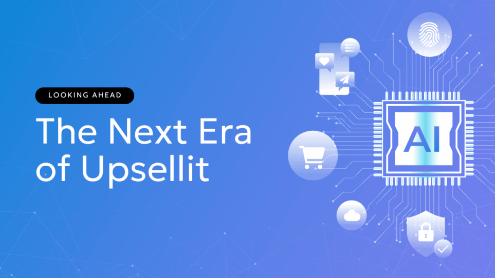The Next Era of Upsellit