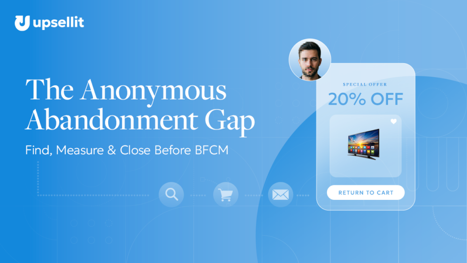The Anonymous Abandonment Gap: How to Find, Measure & Close it before BFCM