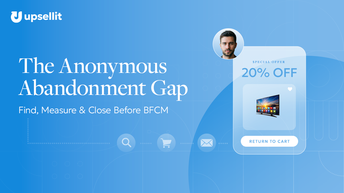 The Anonymous Abandonment Gap: How to Find, Measure & Close it before BFCM